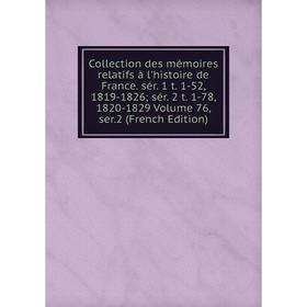 

Книга Collection des mémoires relatifs à l'histoire de France. sér. 1 t. 1-52, 1819-1826; sér. 2 t. 1-78, 1820-1829 Volume 76, ser.2 (French Edition)