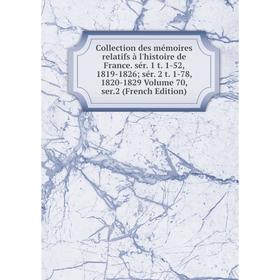 

Книга Collection des mémoires relatifs à l'histoire de France. sér. 1 t. 1-52, 1819-1826; sér. 2 t. 1-78, 1820-1829 Volume 70, ser.2 (French Edition)