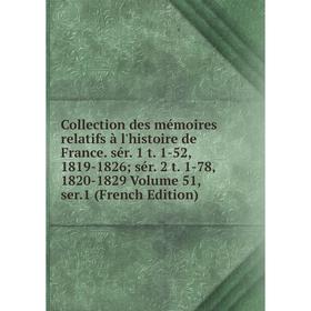 

Книга Collection des mémoires relatifs à l'histoire de France. sér. 1 t. 1-52, 1819-1826; sér. 2 t. 1-78, 1820-1829 Volume 51, ser.1 (French Edition)