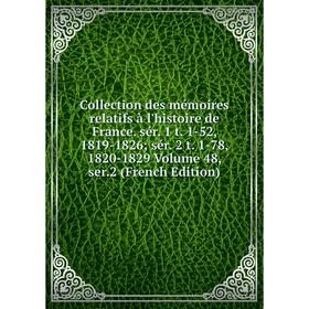 

Книга Collection des mémoires relatifs à l'histoire de France. sér. 1 t. 1-52, 1819-1826; sér. 2 t. 1-78, 1820-1829 Volume 48, ser.2 (French Edition)