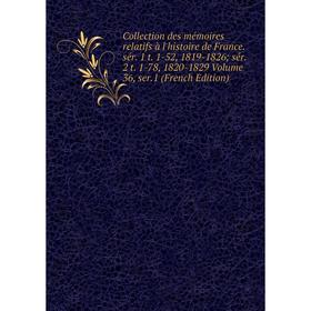 

Книга Collection des mémoires relatifs à l'histoire de France. sér. 1 t. 1-52, 1819-1826; sér. 2 t. 1-78, 1820-1829 Volume 36, ser.1 (French Edition)