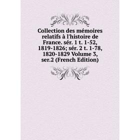 

Книга Collection des mémoires relatifs à l'histoire de France. sér. 1 t. 1-52, 1819-1826; sér. 2 t. 1-78, 1820-1829 Volume 3, ser.2 (French Edition)
