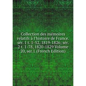 

Книга Collection des mémoires relatifs à l'histoire de France. sér. 1 t. 1-52, 1819-1826; sér. 2 t. 1-78, 1820-1829 Volume 20, ser.1 (French Edition)
