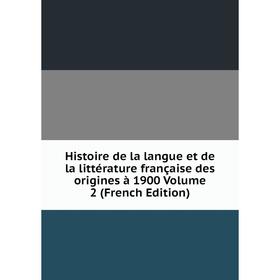 

Книга Histoire de la langue et de la littérature française des origines à 1900 Volume 2 (French Edition)