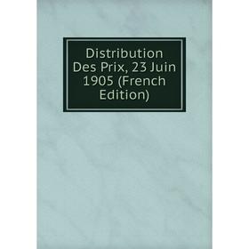 

Книга Distribution Des Prix, 23 Juin 1905 (French Edition)