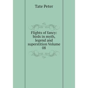 

Книга Flights of fancy: birds in myth, legend and superstition Volume 08