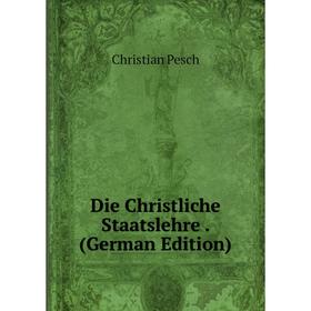 

Книга Die Christliche Staatslehre. (German Edition)