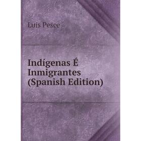 

Книга Indígenas É Inmigrantes (Spanish Edition)
