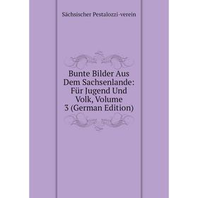 

Книга Bunte Bilder Aus Dem Sachsenlande: Für Jugend Und Volk, Volume 3 (German Edition)