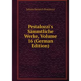 

Книга Pestalozzi's Sämmtliche Werke, Volume 16 (German Edition)