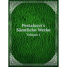 

Книга Pestalozzi's Sämtliche Werke. Volume 1