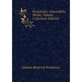 

Книга Pestalozzi's Sämmtliche Werke, Volume 5 (German Edition)