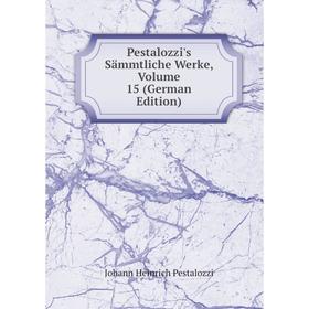 

Книга Pestalozzi's Sämmtliche Werke, Volume 15 (German Edition)