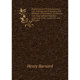 

Книга Pestalozzi and Pestalozzianism: Life, Educational Principles, and Methods of John Henry Pestalozzi; with Biographical Sketches of Several of His
