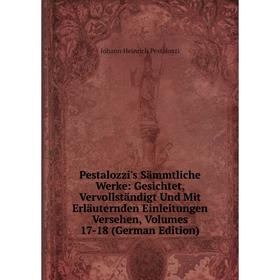 

Книга Pestalozzi's Sämmtliche Werke: Gesichtet, Vervollständigt Und Mit Erläuternden Einleitungen Versehen, Volumes 17-18 (German Edition)