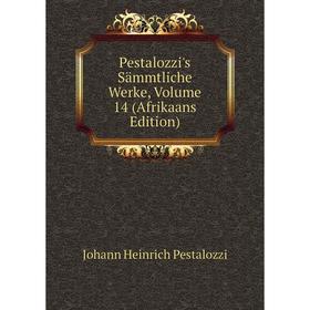 

Книга Pestalozzi's Sämmtliche Werke, Volume 14 (Afrikaans Edition)