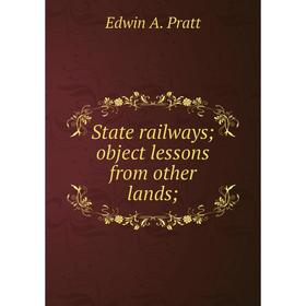 

Книга State railways; object lessons from other lands