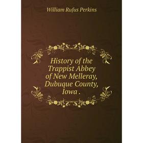 

Книга History of the Trappist Abbey of New Melleray, Dubuque County, Iowa