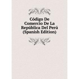 

Книга Código De Comercio De La República Del Perú (Spanish Edition)