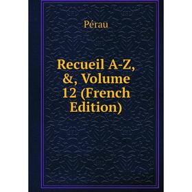 

Книга Recueil A-Z, &, Volume 12 (French Edition)