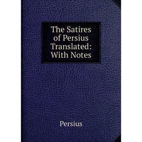

Книга The Satires of Persius Translated: With Notes