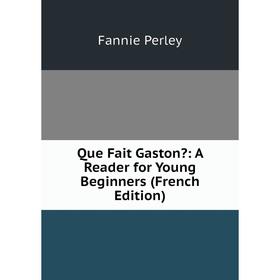 

Книга Que Fait Gaston: A Reader for Young Beginners (French Edition)