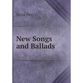 

Книга New Songs and Ballads