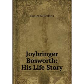 

Книга Joybringer Bosworth: His Life Story