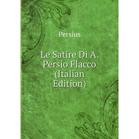 

Книга Le Satire Di A Persio Flacco