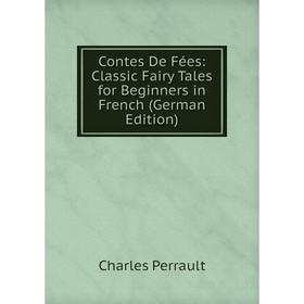 

Книга Contes De Fées: Classic Fairy Tales for Beginners in French (German Edition)