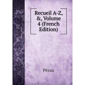 

Книга Recueil A-Z, &, Volume 4 (French Edition)