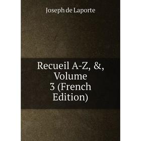 

Книга Recueil A-Z, &, Volume 3 (French Edition)