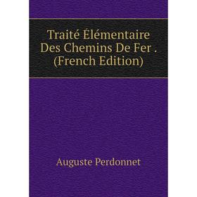 

Книга Traité Élémentaire Des Chemins De Fer. (French Edition)