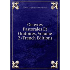 

Книга Oeuvres Pastorales Et Oratoires, Volume 2