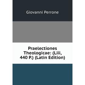 

Книга Praelectiones Theologicae: (Liii, 440 P.) (Latin Edition)