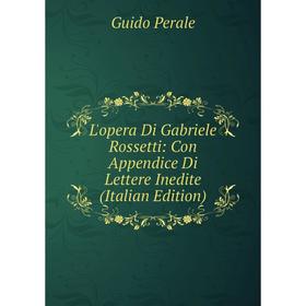 

Книга L'opera Di Gabriele Rossetti: Con Appendice Di Lettere Inedite