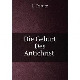 

Книга Die Geburt Des Antichrist