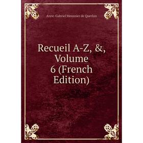 

Книга Recueil A-Z, &, Volume 6 (French Edition)