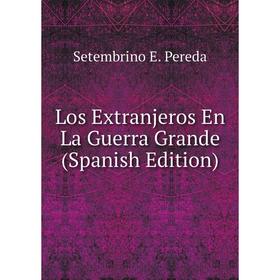 

Книга Los Extranjeros En La Guerra Grande