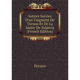 

Книга Satires Suivies D'un Fragment De Turnue Et De La Satire De Sulpicia (French Edition)