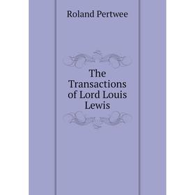 

Книга The Transactions of Lord Louis Lewis