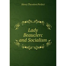 

Книга Lady Beauclerc and Socialism