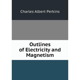 

Книга Outlines of Electricity and Magnetism