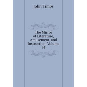 

Книга The Mirror of Literature, Amusement, and Instruction, Volume 34