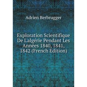 

Книга Exploration Scientifique De L'algérie Pendant Les Années 1840, 1841, 1842 (French Edition)