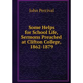 

Книга Some Helps for School Life, Sermons Preached at Clifton College, 1862-1879