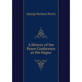 

Книга A History of the Peace Conference at the Hague
