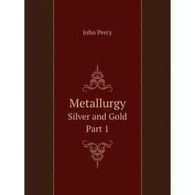

Книга MetallurgySilver and Gold — Part 1
