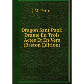 

Книга Dragon Sant Paol: Drame En Trois Actes Et En Vers (Breton Edition)