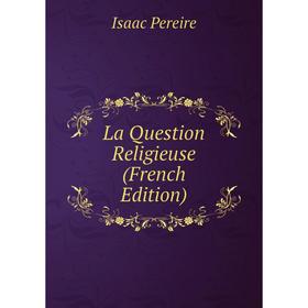 

Книга La Question Religieuse